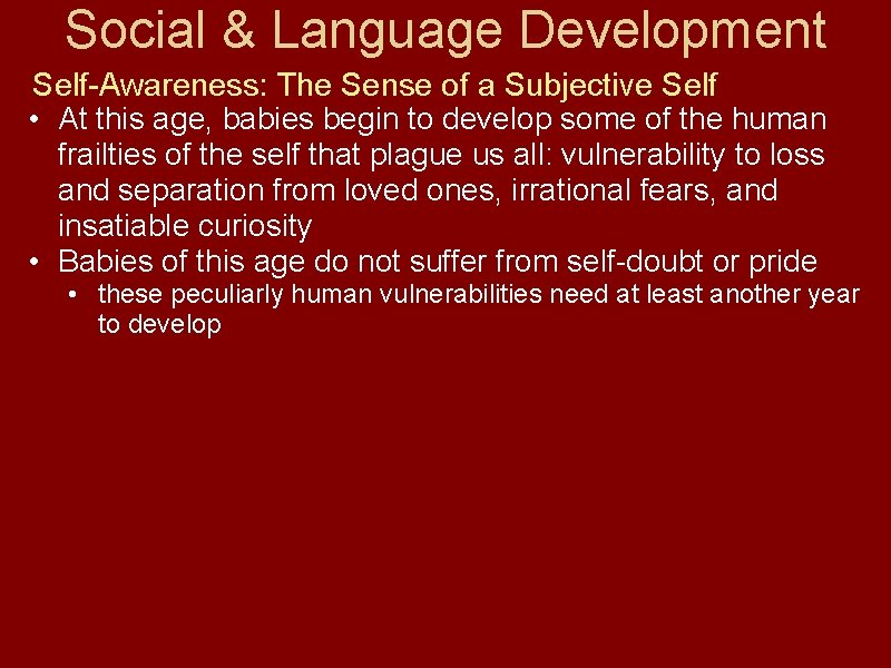 Social & Language Development Self-Awareness: The Sense of a Subjective Self • At this