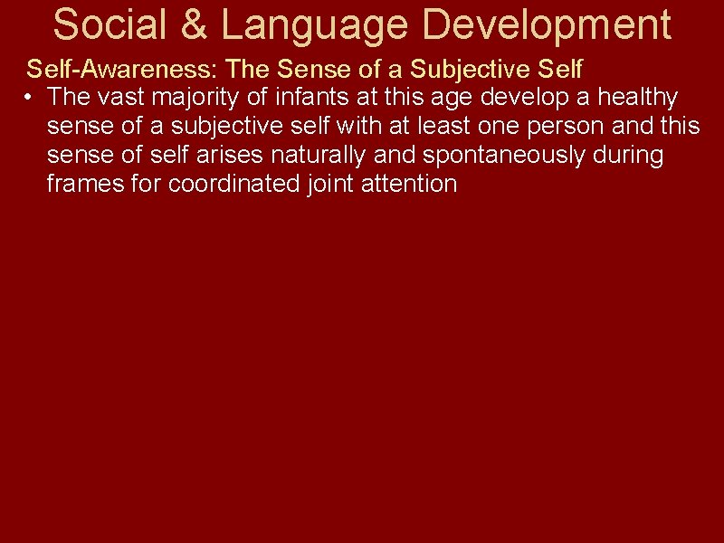 Social & Language Development Self-Awareness: The Sense of a Subjective Self • The vast