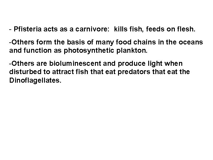 - Pfisteria acts as a carnivore: kills fish, feeds on flesh. -Others form the