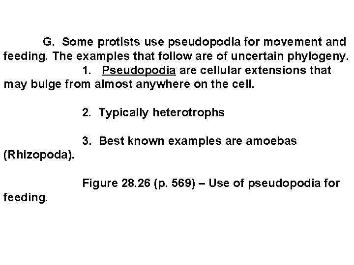  G. Some protists use pseudopodia for movement and feeding. The examples that follow