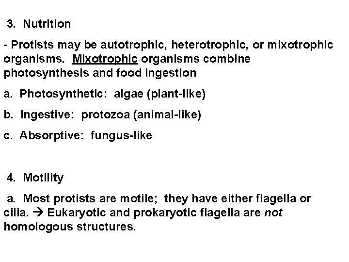  3. Nutrition - Protists may be autotrophic, heterotrophic, or mixotrophic organisms. Mixotrophic organisms