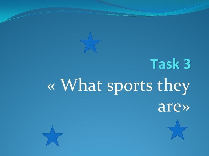 Task 3 « What sports they are» 