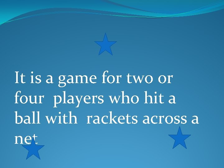 It is a game for two or four players who hit a ball with