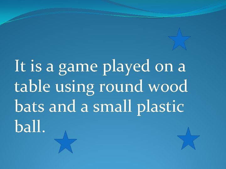 It is a game played on a table using round wood bats and a