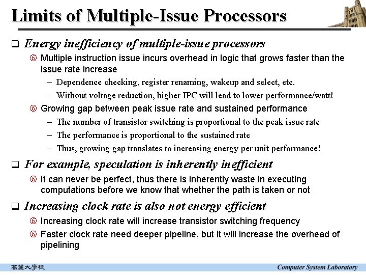 Limits of Multiple-Issue Processors q Energy inefficiency of multiple-issue processors Multiple instruction issue incurs