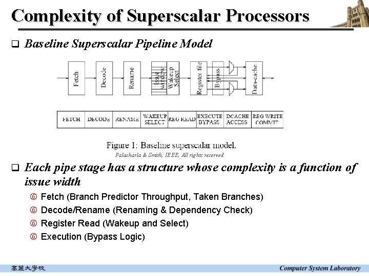 Complexity of Superscalar Processors q Baseline Superscalar Pipeline Model Palacharla & Smith, IEEE, All