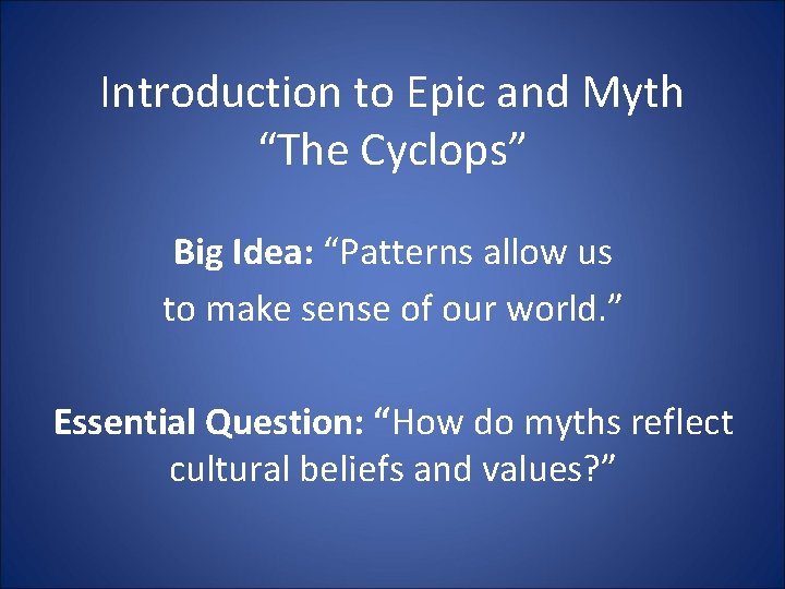 Introduction to Epic and Myth “The Cyclops” Big Idea: “Patterns allow us to make