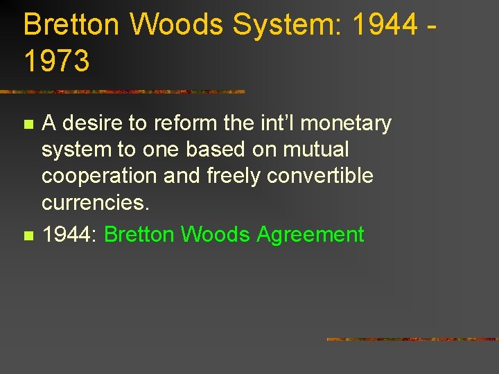 Bretton Woods System: 1944 1973 n n A desire to reform the int’l monetary