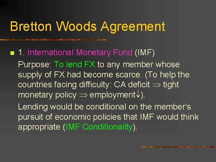 Bretton Woods Agreement n 1. International Monetary Fund (IMF) Purpose: To lend FX to