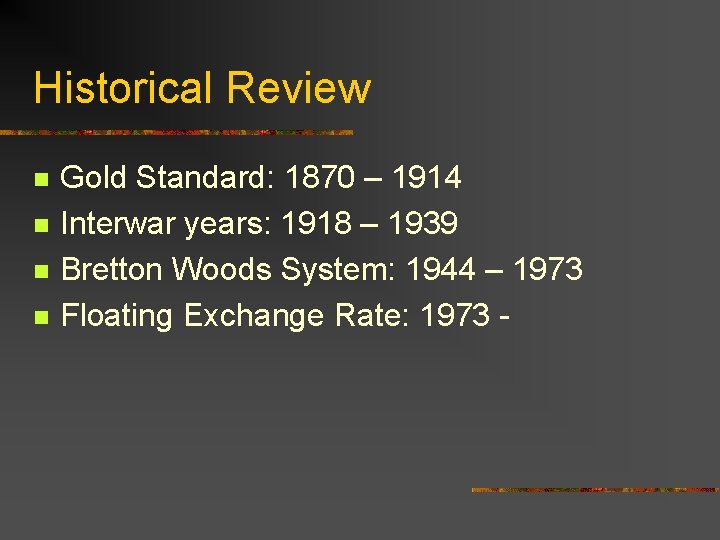 Historical Review n n Gold Standard: 1870 – 1914 Interwar years: 1918 – 1939