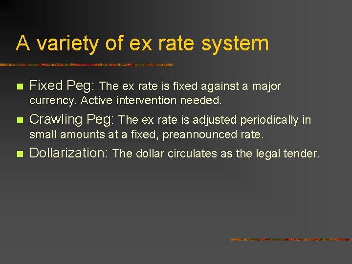 A variety of ex rate system n Fixed Peg: The ex rate is fixed