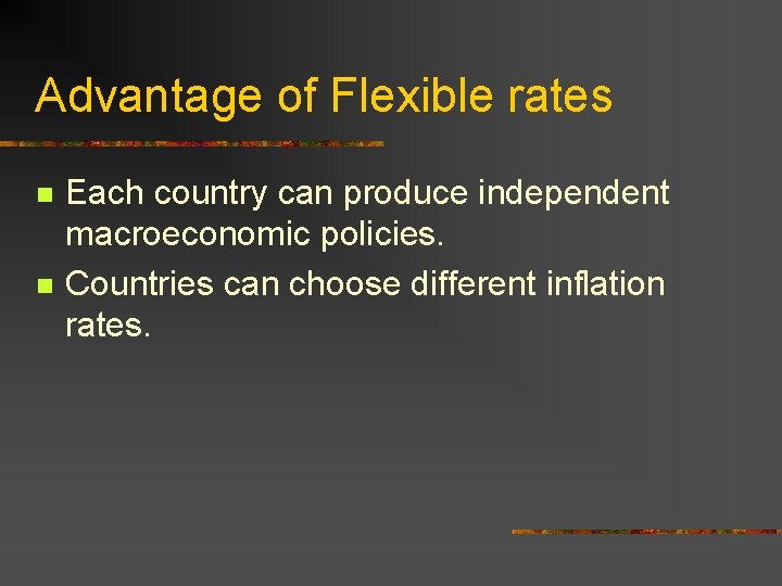 Advantage of Flexible rates n n Each country can produce independent macroeconomic policies. Countries