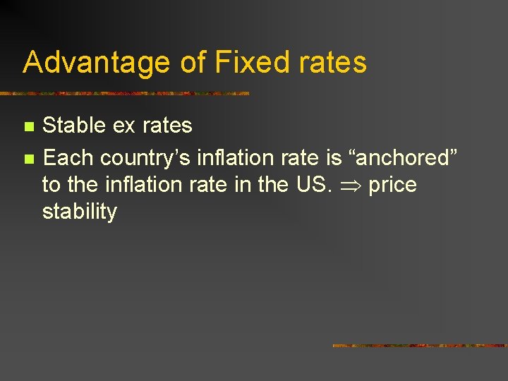 Advantage of Fixed rates n n Stable ex rates Each country’s inflation rate is