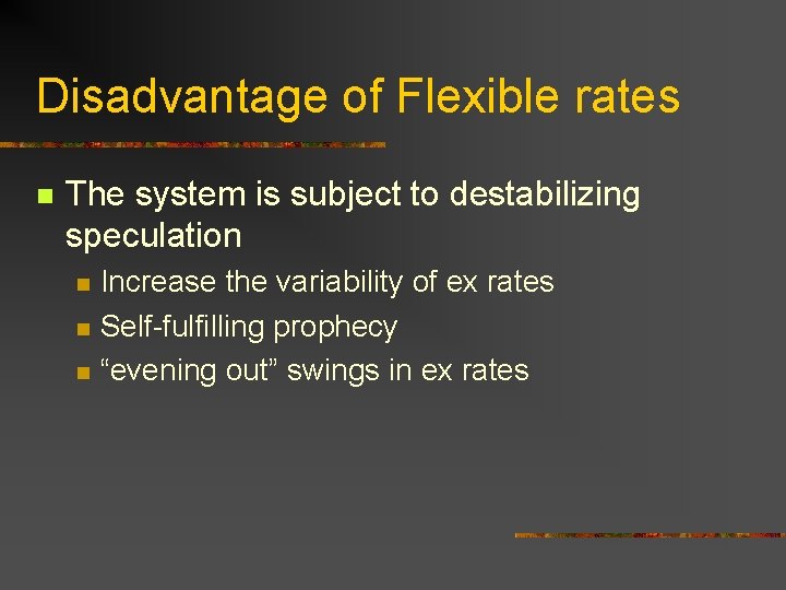 Disadvantage of Flexible rates n The system is subject to destabilizing speculation n Increase