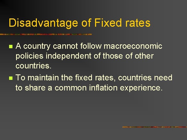 Disadvantage of Fixed rates n n A country cannot follow macroeconomic policies independent of