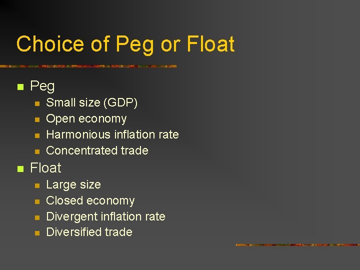 Choice of Peg or Float n Peg n n n Small size (GDP) Open