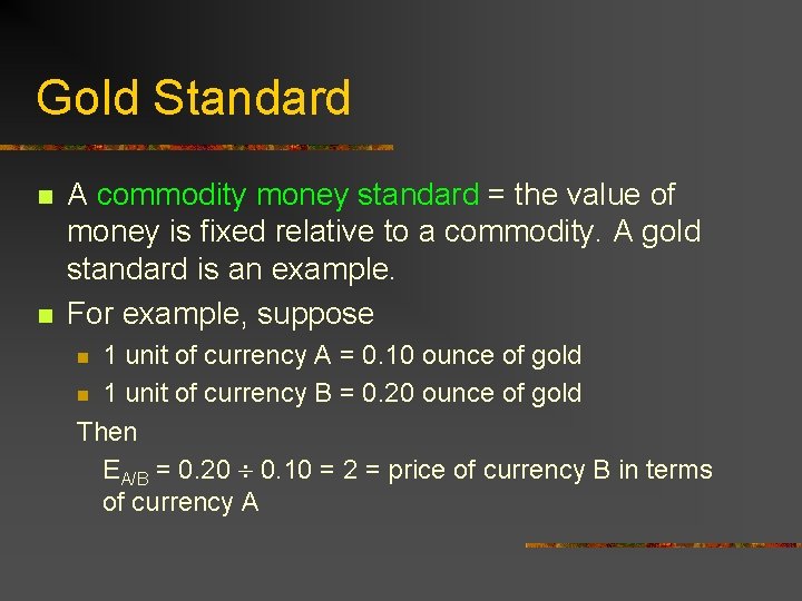 Gold Standard n n A commodity money standard = the value of money is