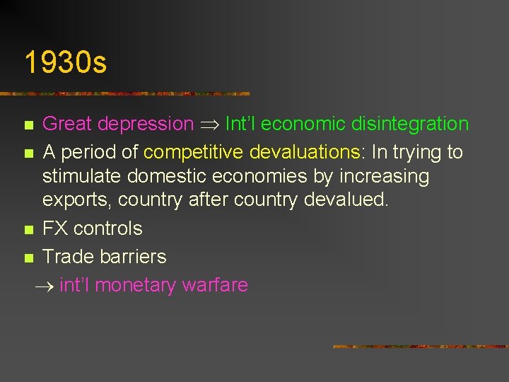 1930 s Great depression Int’l economic disintegration n A period of competitive devaluations: In