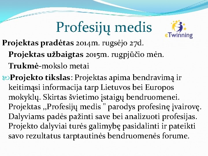 Profesijų medis Projektas pradėtas 2014 m. rugsėjo 27 d. Projektas užbaigtas 2015 m. rugpjūčio