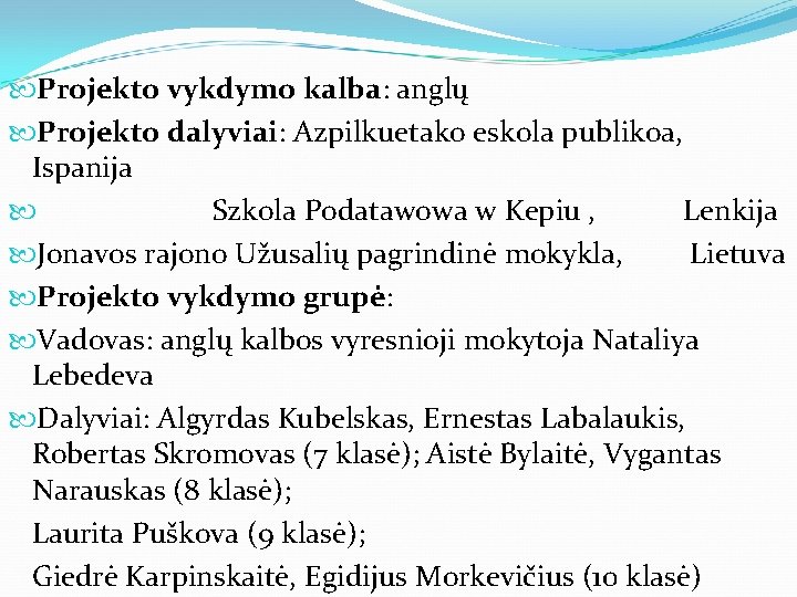  Projekto vykdymo kalba: anglų Projekto dalyviai: Azpilkuetako eskola publikoa, Ispanija Szkola Podatawowa w