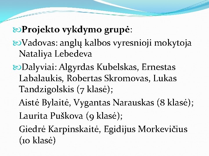  Projekto vykdymo grupė: Vadovas: anglų kalbos vyresnioji mokytoja Nataliya Lebedeva Dalyviai: Algyrdas Kubelskas,