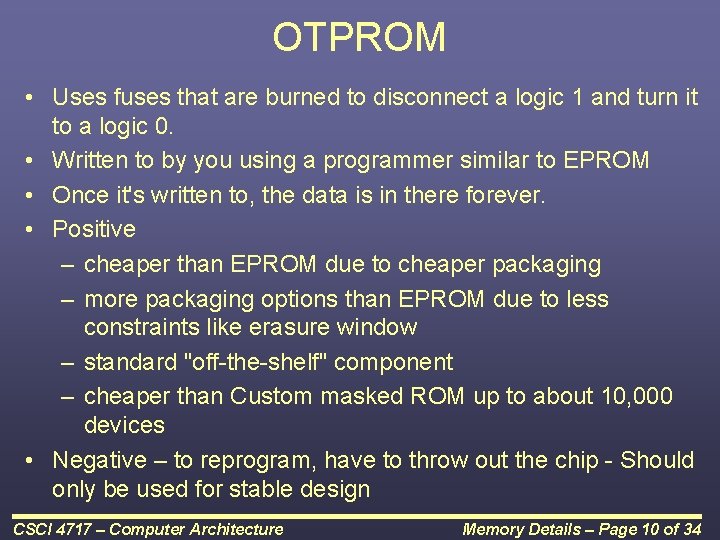 OTPROM • Uses fuses that are burned to disconnect a logic 1 and turn