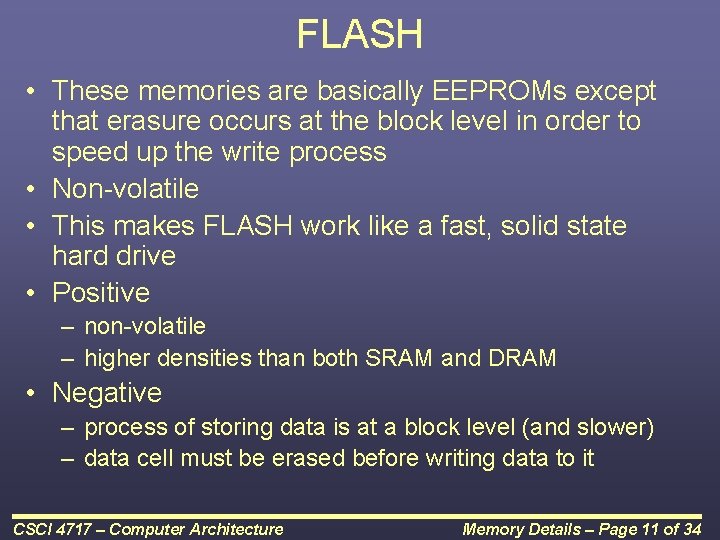 FLASH • These memories are basically EEPROMs except that erasure occurs at the block