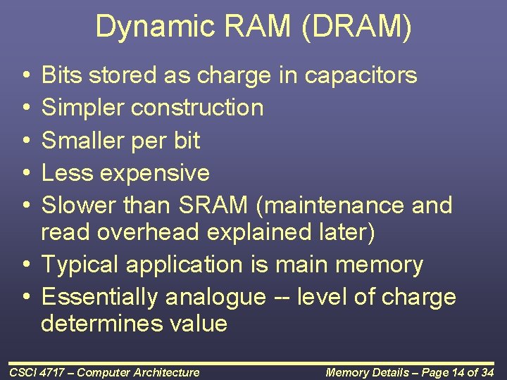Dynamic RAM (DRAM) • • • Bits stored as charge in capacitors Simpler construction