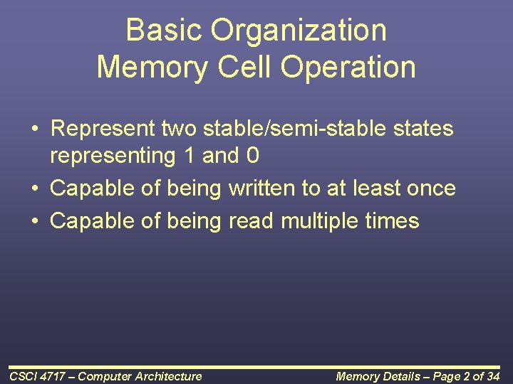 Basic Organization Memory Cell Operation • Represent two stable/semi-stable states representing 1 and 0