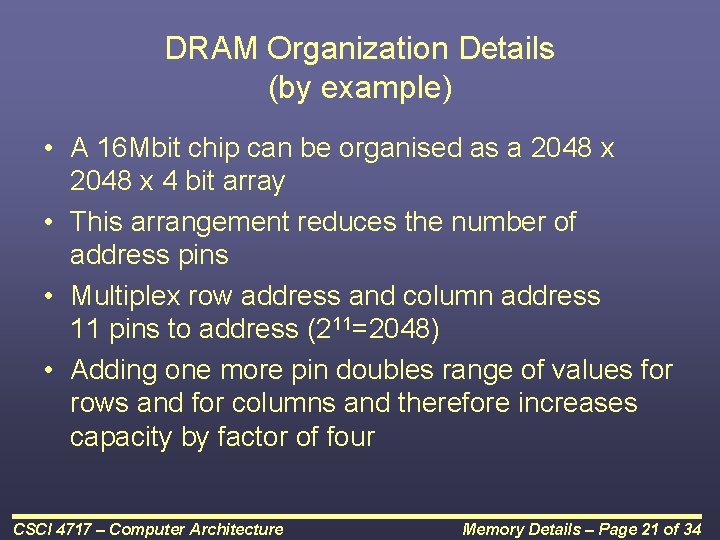 DRAM Organization Details (by example) • A 16 Mbit chip can be organised as