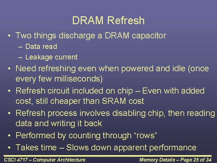 DRAM Refresh • Two things discharge a DRAM capacitor – Data read – Leakage