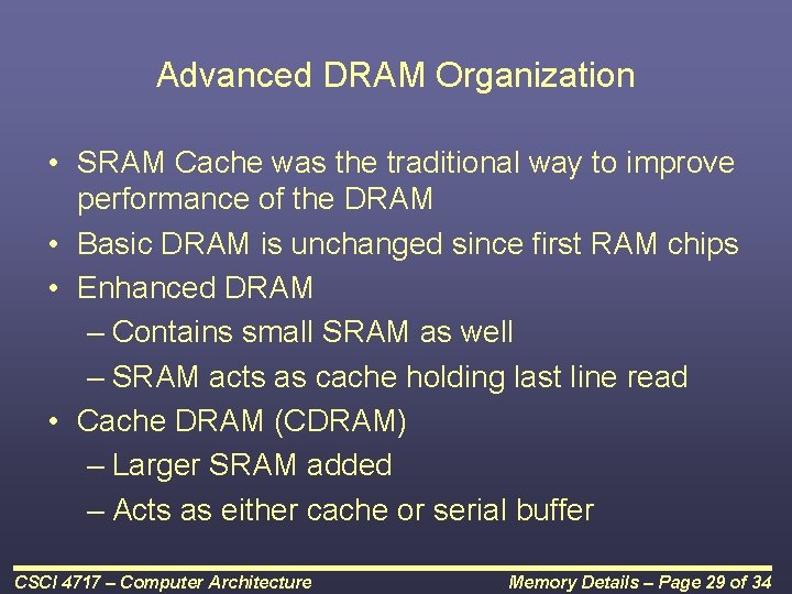 Advanced DRAM Organization • SRAM Cache was the traditional way to improve performance of