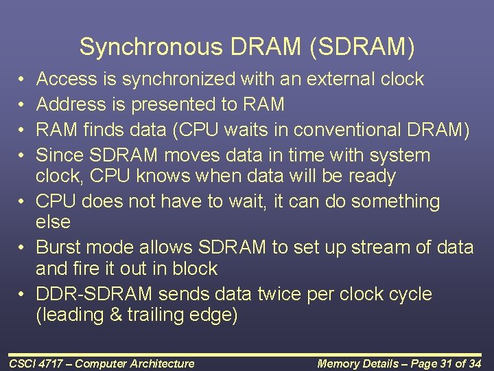 Synchronous DRAM (SDRAM) • • Access is synchronized with an external clock Address is