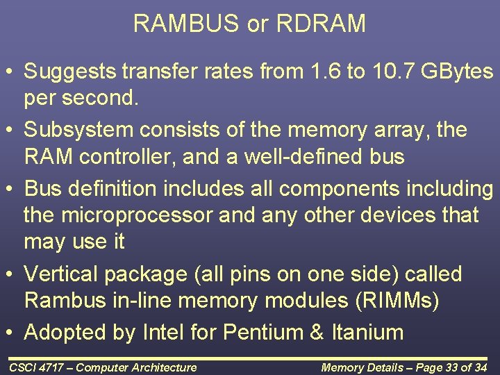 RAMBUS or RDRAM • Suggests transfer rates from 1. 6 to 10. 7 GBytes