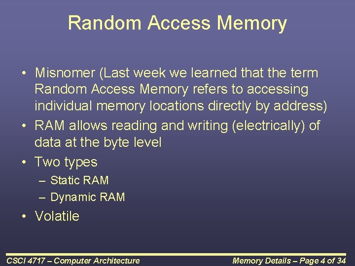 Random Access Memory • Misnomer (Last week we learned that the term Random Access