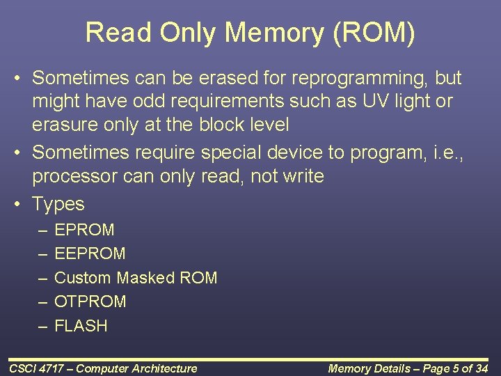 Read Only Memory (ROM) • Sometimes can be erased for reprogramming, but might have