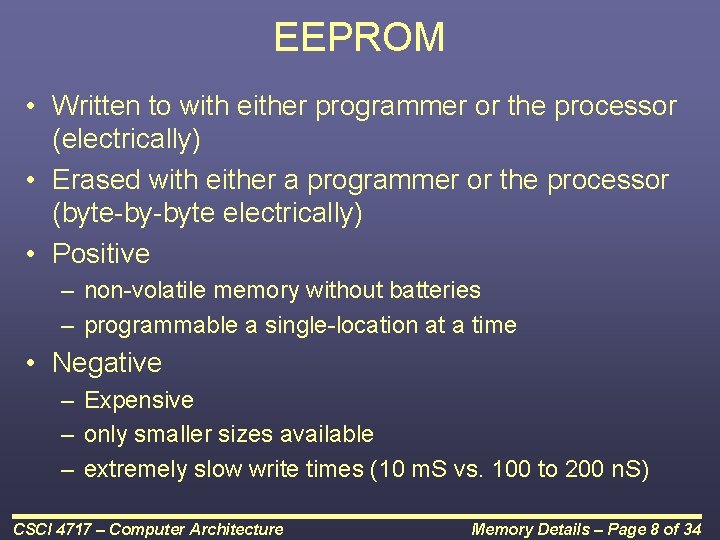 EEPROM • Written to with either programmer or the processor (electrically) • Erased with