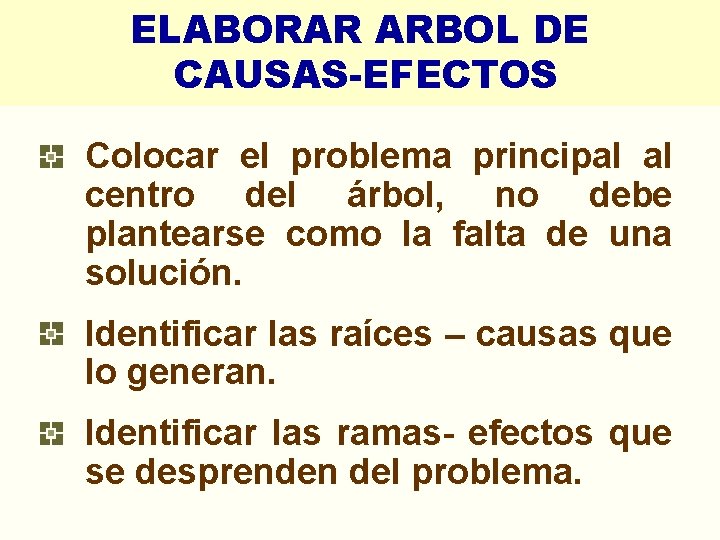 ELABORAR ARBOL DE CAUSAS-EFECTOS Colocar el problema principal al centro del árbol, no debe