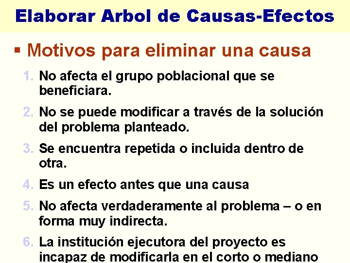 Elaborar Arbol de Causas-Efectos § Motivos para eliminar una causa 1. No afecta el