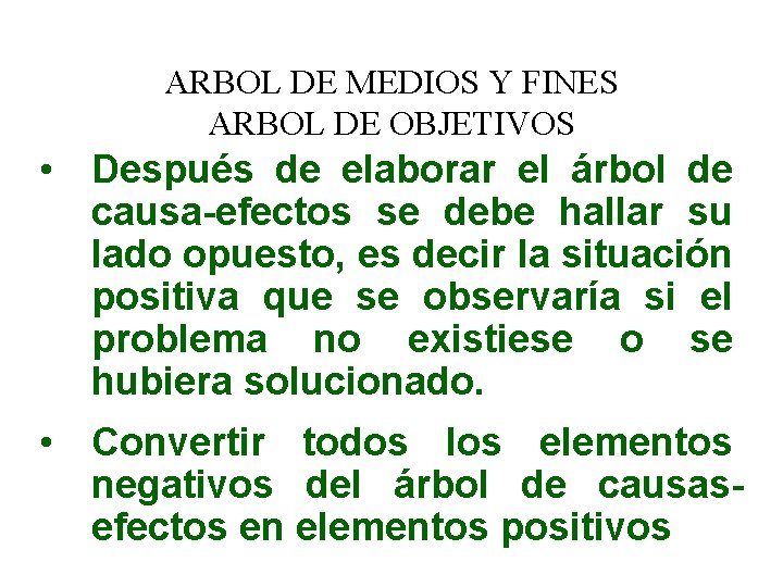 ARBOL DE MEDIOS Y FINES ARBOL DE OBJETIVOS • Después de elaborar el árbol