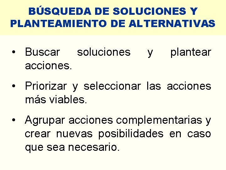 BÚSQUEDA DE SOLUCIONES Y PLANTEAMIENTO DE ALTERNATIVAS • Buscar soluciones acciones. y plantear •