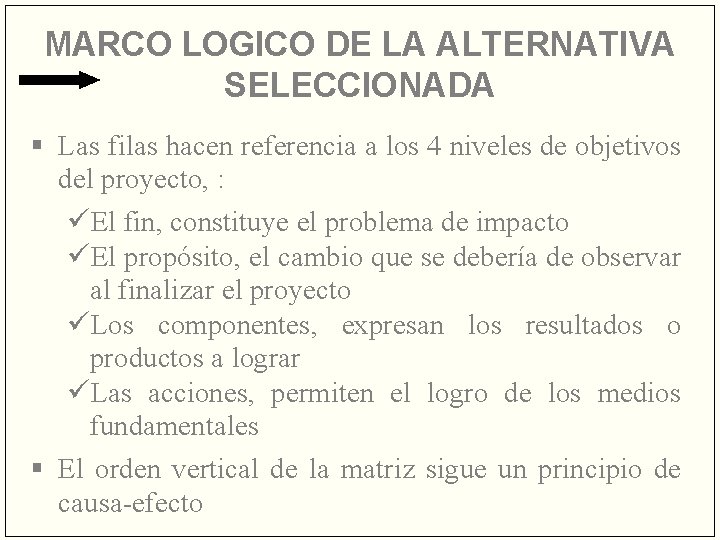 MARCO LOGICO DE LA ALTERNATIVA SELECCIONADA § Las filas hacen referencia a los 4