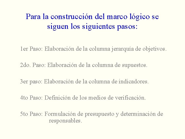 Para la construcción del marco lógico se siguen los siguientes pasos: 1 er Paso: