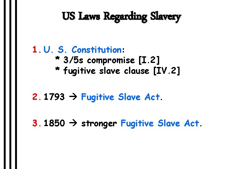 US Laws Regarding Slavery 1. U. S. Constitution: * 3/5 s compromise [I. 2]