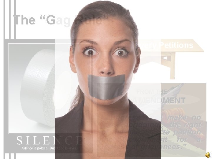 The “Gag Rule” Antislavery Petitions FROM THE 1 ST AMENDMENT “Congress shall make no