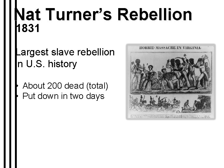 Nat Turner’s Rebellion 1831 Largest slave rebellion in U. S. history • About 200