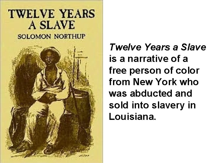 Twelve Years a Slave is a narrative of a free person of color from