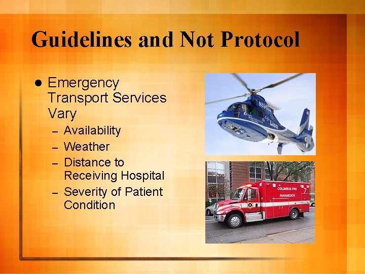 Guidelines and Not Protocol l Emergency Transport Services Vary Availability – Weather – Distance