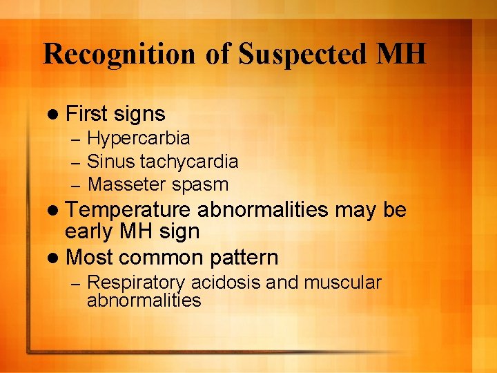 Recognition of Suspected MH l First – – – signs Hypercarbia Sinus tachycardia Masseter