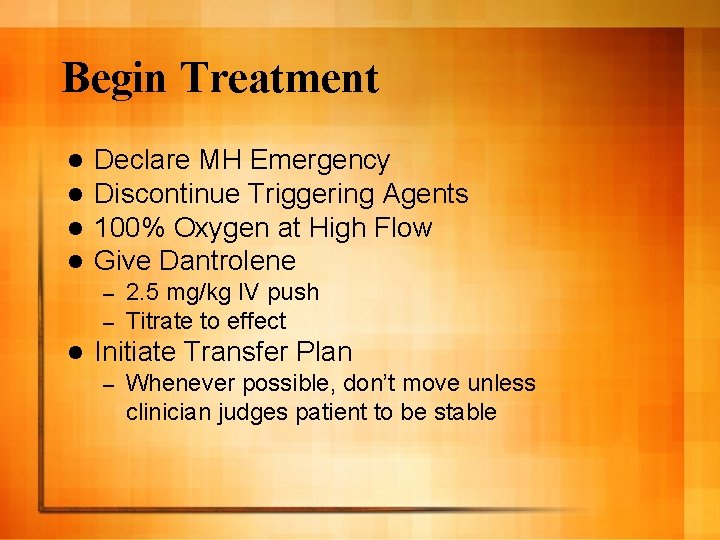 Begin Treatment l l Declare MH Emergency Discontinue Triggering Agents 100% Oxygen at High
